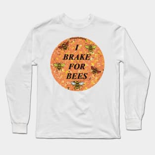 I brake for bees Long Sleeve T-Shirt